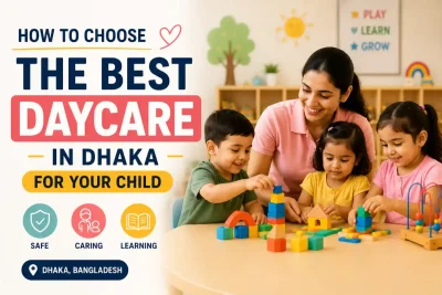 How to Choose the Best Daycare in Dhaka for Your Child | Little Bloom Starts by Ankur Care